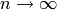 n \rightarrow \infty