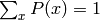 \sum_x P(x)=1