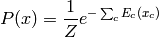 P(x) = \frac{1}{Z} e^{-\sum_c E_c(x_c)}