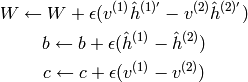 W \leftarrow W + \epsilon( v^{(1)} \hat{h}^{(1)'} - v^{(2)} \hat{h}^{(2)'} )

b \leftarrow b + \epsilon( \hat{h}^{(1)} - \hat{h}^{(2)} )

c \leftarrow c + \epsilon( v^{(1)} - v^{(2)} )