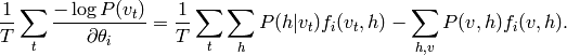 \frac{1}{T} \sum_t \frac{-\log P(v_t)}{\partial \theta_i} =
          \frac{1}{T}\sum_t \sum_h P(h|v_t) f_i(v_t,h) - \sum_{h,v} P(v,h) f_i(v,h).