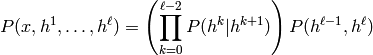 P(x,h^1,\ldots,h^{\ell}) = \left( \prod_{k=0}^{\ell-2} P(h^k | h^{k+1}) \right) P(h^{\ell-1}, h^{\ell})