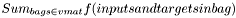 $ Sum_{bags \in vmat} f(inputs and targets in bag)$