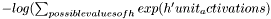 $ -log(\sum_{possible values of h} exp(h' unit_activations)$