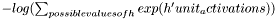 $ -log(\sum_{possible values of h} exp(h' unit_activations))$