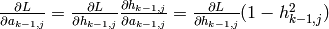 \frac{\partial L}{\partial a_{k-1,j}} = \frac{\partial L}{\partial h_{k-1,j}} \frac{\partial h_{k-1,j}}{\partial a_{k-1,j}}=\frac{\partial L}{\partial h_{k-1,j}} (1 - h_{k-1,j}^2)