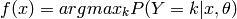 f(x) = argmax_k P(Y=k | x, \theta)