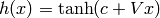 h(x)=\tanh(c + V x)
