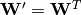 \mathbf{W'} = \mathbf{W}^T