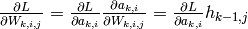\frac{\partial L}{\partial W_{k,i,j}} = \frac{\partial L}{\partial a_{k,i}}\frac{\partial a_{k,i}}{\partial W_{k,i,j}} = \frac{\partial L}{\partial a_{k,i}} h_{k-1,j}