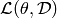 \mathcal{L}(\theta, \cal{D})