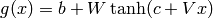 g(x) = b + W \tanh(c + V x)