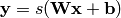 \mathbf{y} = s(\mathbf{W}\mathbf{x} + \mathbf{b})