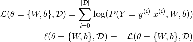 \mathcal{L} (\theta=\{W,b\}, \mathcal{D}) =
  \sum_{i=0}^{|\mathcal{D}|} \log(P(Y=y^{(i)}|x^{(i)}, W,b)) \\
\ell (\theta=\{W,b\}, \mathcal{D}) = - \mathcal{L} (\theta=\{W,b\}, \mathcal{D})