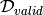 \mathcal{D}_{valid}