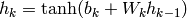h_k = {\rm tanh}(b_k + W_k h_{k-1})