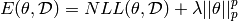 E(\theta, \mathcal{D}) =  NLL(\theta, \mathcal{D}) + \lambda||\theta||_p^p