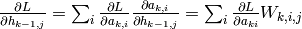 \frac{\partial L}{\partial h_{k-1,j}} = \sum_i \frac{\partial L}{\partial a_{k,i}} \frac{\partial a_{k,i}}{\partial h_{k-1,j}} = \sum_i \frac{\partial L}{\partial a_{ki}} W_{k,i,j}