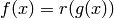f(x)=r(g(x))