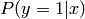 P(y=1|x)
