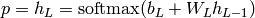 p = h_L = {\rm softmax}(b_L + W_L h_{L-1})