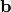 \mathbf{b}