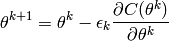 \theta^{k+1} = \theta^k - \epsilon_k  \frac{\partial C(\theta^k)}{\partial \theta^k}