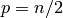 p = n/2