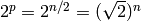 2^{p} = 2^{n/2} = (\sqrt{2})^n