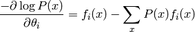 \frac{- \partial \log P(x)}{\partial \theta_i} = f_i(x) - \sum_x P(x) f_i(x)