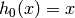 h_0(x) = x