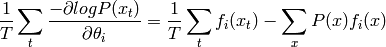 \frac{1}{T} \sum_t \frac{-\partial log P(x_t)}{\partial \theta_i} =
          \frac{1}{T}\sum_t f_i(x_t) - \sum_x P(x) f_i(x)
