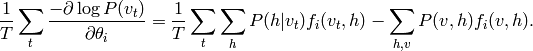 \frac{1}{T} \sum_t \frac{-\partial \log P(v_t)}{\partial \theta_i} =
          \frac{1}{T}\sum_t \sum_h P(h|v_t) f_i(v_t,h) - \sum_{h,v} P(v,h) f_i(v,h).