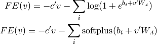 FE(v) = -c'v - \sum_i \log (1 + e^{b_i + v' W_{.i}})

FE(v) = -c'v - \sum_i {\rm softplus}(b_i + v' W_{.i})