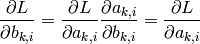 \frac{\partial L}{\partial b_{k,i}} = \frac{\partial L}{\partial a_{k,i}} \frac{\partial a_{k,i}}{\partial b_{k,i}}=\frac{\partial L}{\partial a_{k,i}}