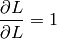\frac{\partial L}{\partial L} = 1