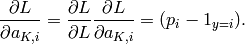 \frac{\partial L}{\partial a_{K,i}}
= \frac{\partial L}{\partial L}
  \frac{\partial L}{\partial a_{K,i}}
= (p_i - 1_{y=i}).