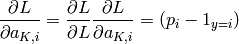 \frac{\partial L}{\partial a_{K,i}} = \frac{\partial L}{\partial L} \frac{\partial L}{\partial a_{K,i}} = (p_i - 1_{y=i})