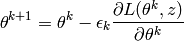\theta^{k+1} = \theta^k - \epsilon_k    \frac{\partial L(\theta^k,z)}{\partial \theta^k}