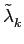 $ \tilde{\lambda}_{k}^{}$