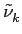 $ \tilde{\nu}_{k}^{}$