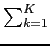 $ \htsum_{{k=1}}^{K}$